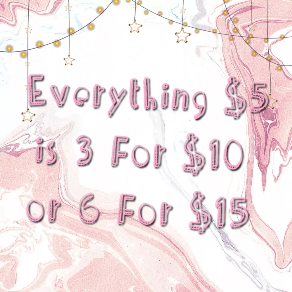 Everything that's $5: 3 for $10, 6 for $15.